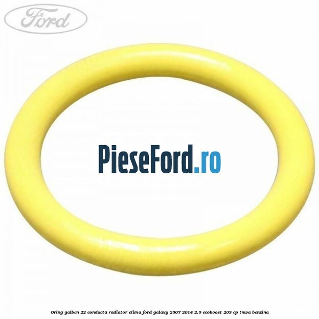 Oring galben 22 conducta radiator clima Ford Galaxy 2007-2014 2.0 EcoBoost 203 cp TNWA benzina