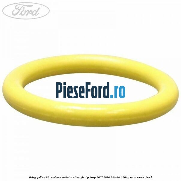 Oring galben 22 conducta radiator clima Ford Galaxy 2007-2014 2.0 TDCi 136 cp AZWC, UKWA diesel