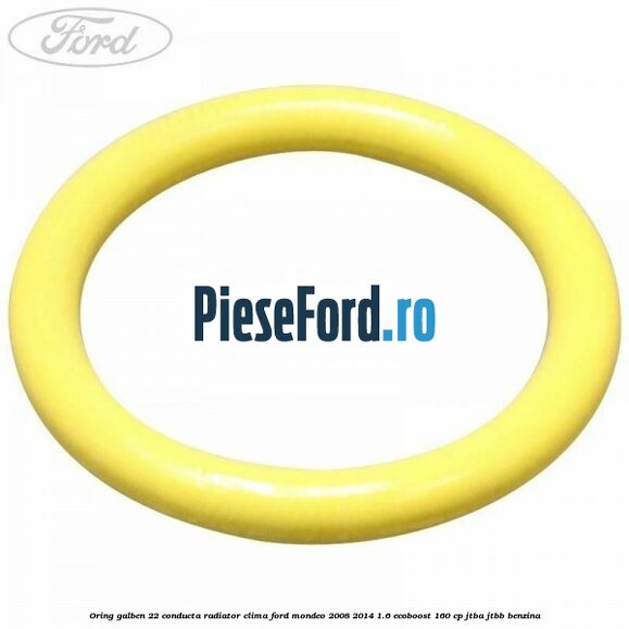 Oring galben 22 conducta radiator clima Ford Mondeo 2008-2014 1.6 EcoBoost 160 cp Oring galben 22 conducta radiator clima Ford Mondeo 2008-2014 1.6 EcoBoost 160 cp JTBA, JTBB benzina