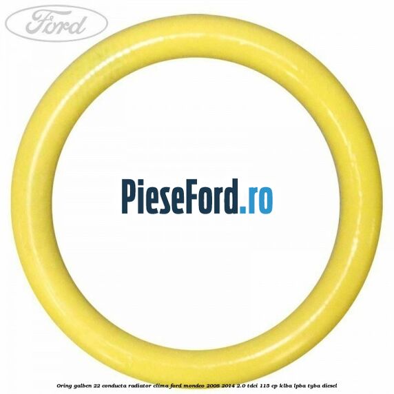 Oring galben 22 conducta radiator clima Ford Mondeo 2008-2014 2.0 TDCi 115 cp KLBA, LPBA, TYBA diesel