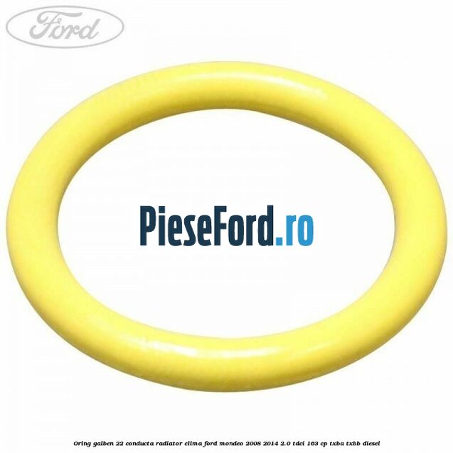 Oring galben 22 conducta radiator clima Ford Mondeo 2008-2014 2.0 TDCi 163 cp TXBA, TXBB diesel