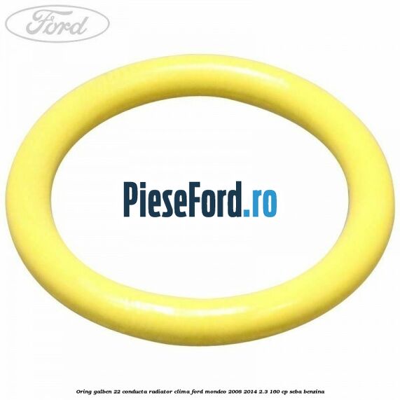 Oring galben 22 conducta radiator clima Ford Mondeo 2008-2014 2.3 160 cp SEBA benzina