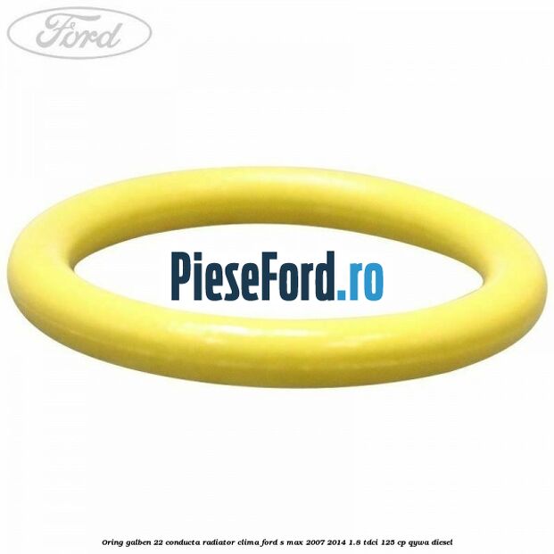 Oring galben 22 conducta radiator clima Ford S-Max 2007-2014 1.8 TDCi 125 cp QYWA diesel
