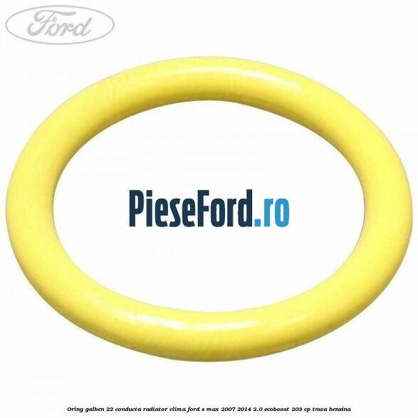 Oring galben 22 conducta radiator clima Ford S-Max 2007-2014 2.0 EcoBoost 203 cp TNWA benzina