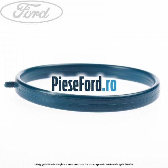 Oring galerie admisie Ford C-Max 2007-2011 2.0 145 cp AODA, AODB, AODE, SYDA benzina