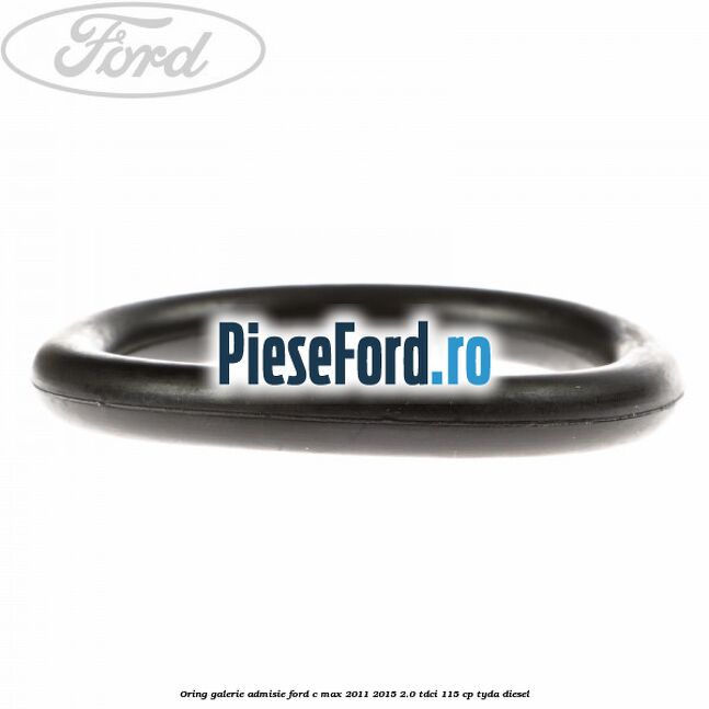 Oring galerie admisie Ford C-Max 2011-2015 2.0 TDCi 115 cp TYDA diesel