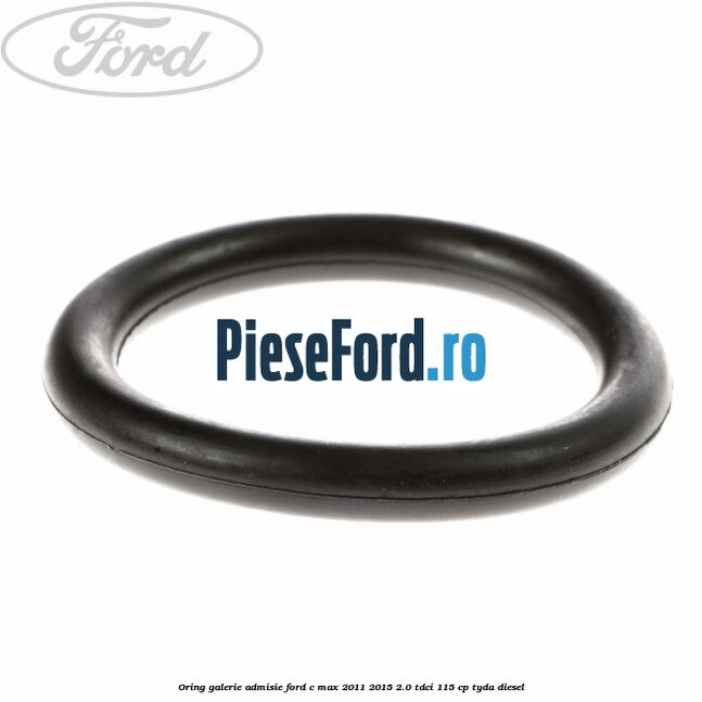 Oring galerie admisie Ford C-Max 2011-2015 2.0 TDCi 115 cp TYDA diesel