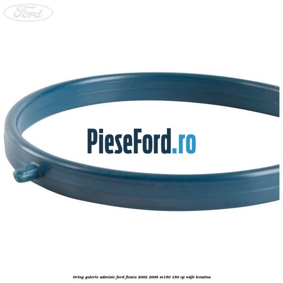 Oring galerie admisie Ford Fiesta 2002-2005 ST150 150 cp N4JB benzina