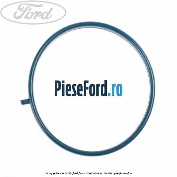 Oring galerie admisie Ford Fiesta 2005-2008 ST150 150 cp N4JB benzina