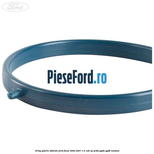 Oring galerie admisie Ford Focus 2004-2007 1.8 125 cp Q7DA, QQDA, QQDB benzina