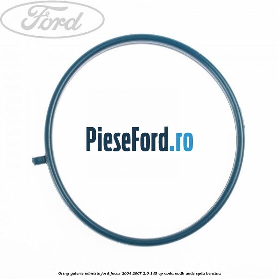 Oring galerie admisie Ford Focus 2004-2007 2.0 145 cp AODA, AODB, AODE, SYDA benzina