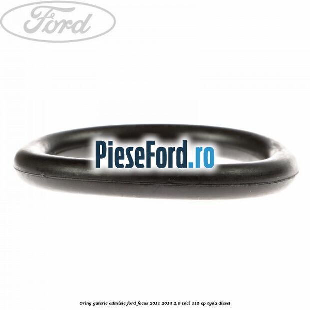 Oring galerie admisie Ford Focus 2011-2014 2.0 TDCi 115 cp TYDA diesel