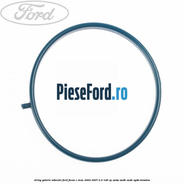 Oring galerie admisie Ford Focus C-Max 2003-2007 2.0 145 cp Oring galerie admisie Ford Focus C-Max 2003-2007 2.0 145 cp AODA, AODB, AODE, SYDA benzina