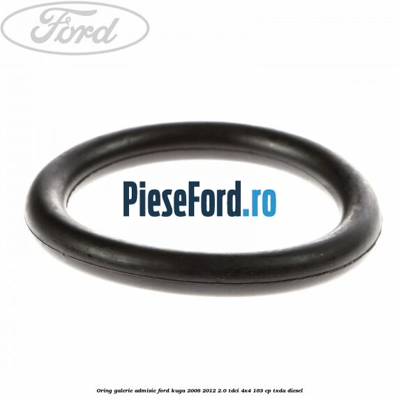 Oring galerie admisie Ford Kuga 2008-2012 2.0 TDCI 4x4 163 cp TXDA diesel