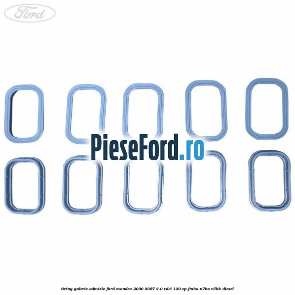 Oring galerie admisie Ford Mondeo 2000-2007 2.0 TDCi 130 cp FMBA, N7BA, N7BB diesel