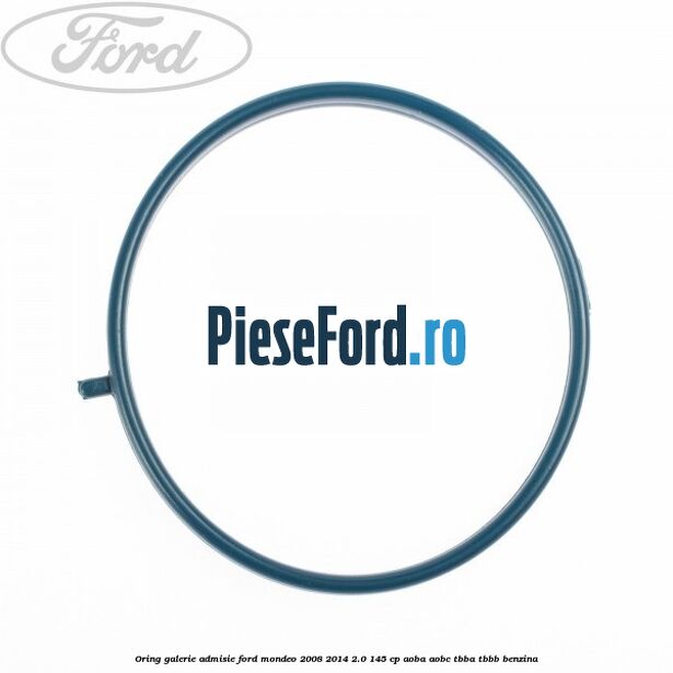 Oring galerie admisie Ford Mondeo 2008-2014 2.0 145 cp AOBA, AOBC, TBBA, TBBB benzina