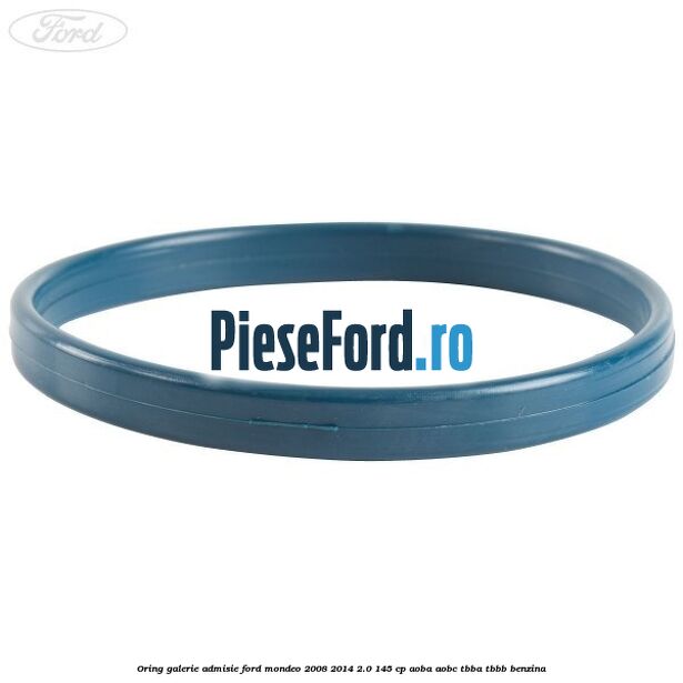 Oring galerie admisie Ford Mondeo 2008-2014 2.0 145 cp AOBA, AOBC, TBBA, TBBB benzina
