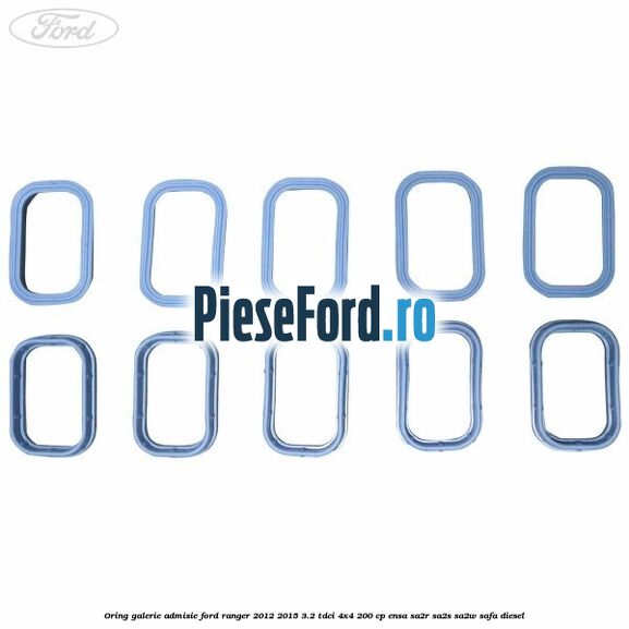 Oring galerie admisie Ford Ranger 2012-2015 3.2 TDCi 4x4 200 cp ENSA, SA2R, SA2S, SA2W, SAFA diesel
