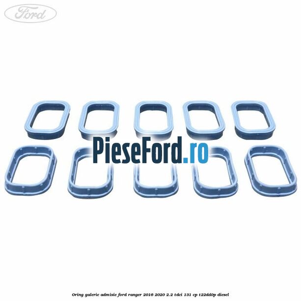 Oring galerie admisie Ford Ranger 2016-2020 2.2 TDCi 131 cp T22DD0P diesel
