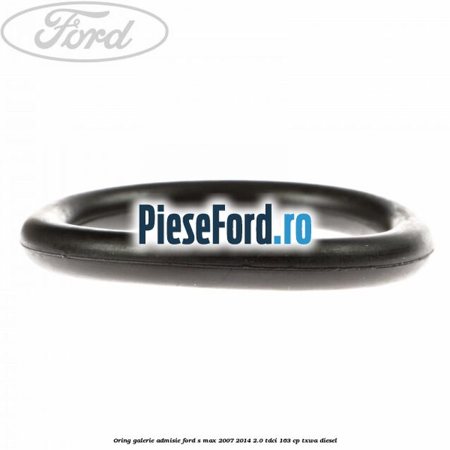 Oring galerie admisie Ford S-Max 2007-2014 2.0 TDCi 163 cp TXWA diesel
