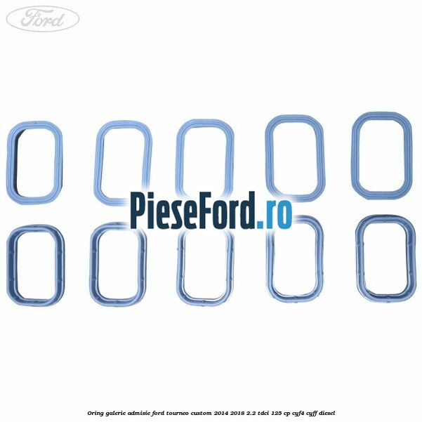 Oring galerie admisie Ford Tourneo Custom 2014-2018 2.2 TDCi 125 cp Oring galerie admisie Ford Tourneo Custom 2014-2018 2.2 TDCi 125 cp CYF4, CYFF diesel