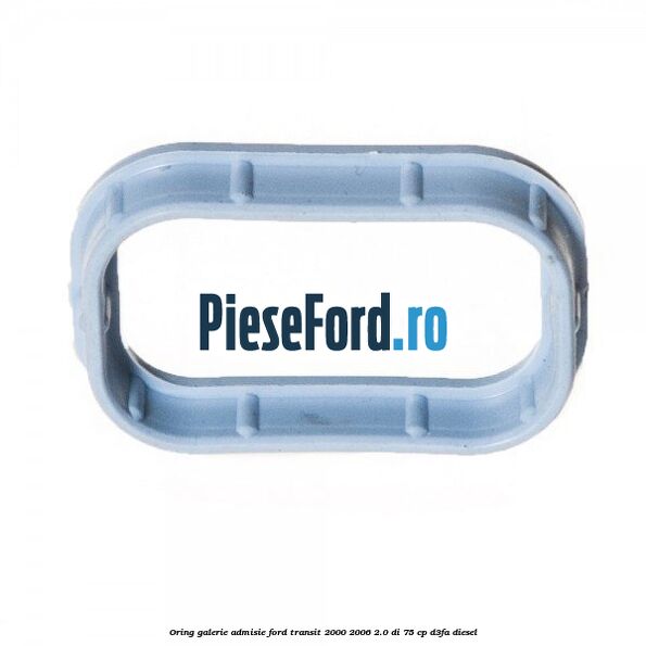Oring galerie admisie Ford Transit 2000-2006 2.0 DI 75 cp Oring galerie admisie Ford Transit 2000-2006 2.0 DI 75 cp D3FA diesel