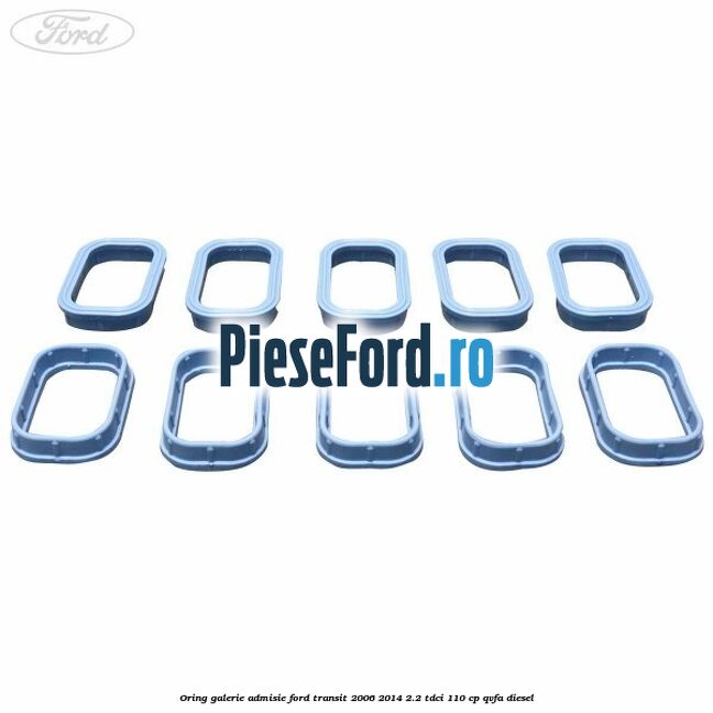 Oring galerie admisie Ford Transit 2006-2014 2.2 TDCi 110 cp QVFA diesel