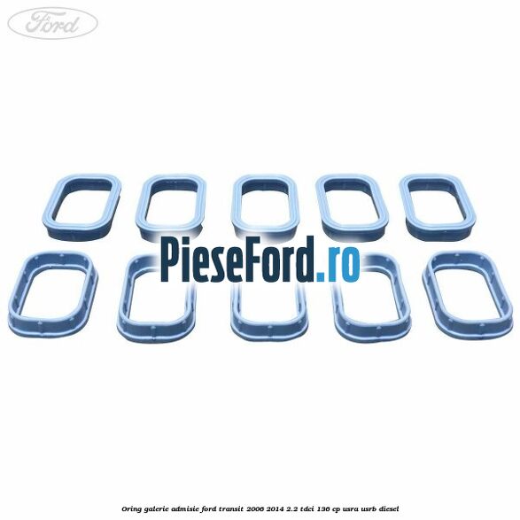 Oring galerie admisie Ford Transit 2006-2014 2.2 TDCi 136 cp USRA, USRB diesel