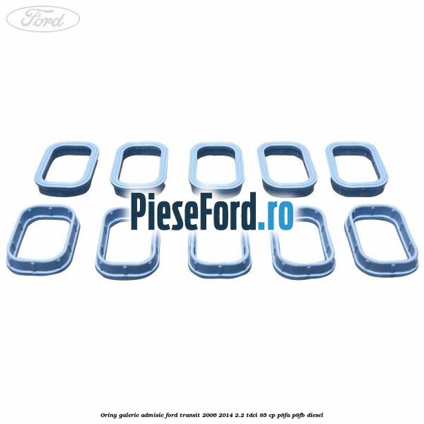 Oring galerie admisie Ford Transit 2006-2014 2.2 TDCi 85 cp Oring galerie admisie Ford Transit 2006-2014 2.2 TDCi 85 cp P8FA, P8FB diesel