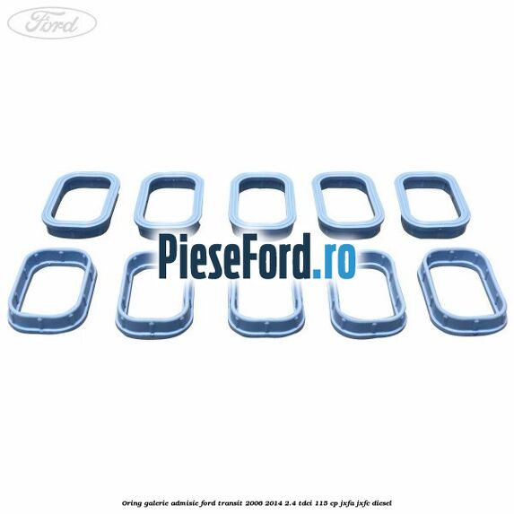 Oring galerie admisie Ford Transit 2006-2014 2.4 TDCi 115 cp JXFA, JXFC diesel
