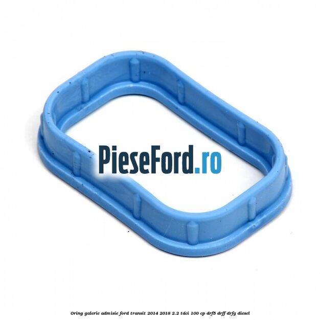 Oring galerie admisie Ford Transit 2014-2018 2.2 TDCi 100 cp