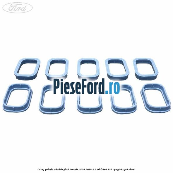 Oring galerie admisie Ford Transit 2014-2018 2.2 TDCi 4x4 125 cp CY24, CYR5 diesel