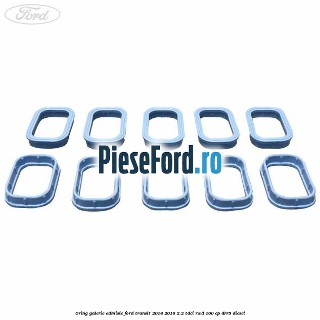 Oring galerie admisie Ford Transit 2014-2018 2.2 TDCi RWD 100 cp DRR5 diesel