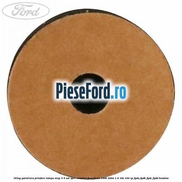 Oring garnitura prindere lampa stop 3/5 usi spre exterior Ford Focus 1998-2004 1.6 16V 100 cp FYDA, FYDB, FYDC, FYDD benzina