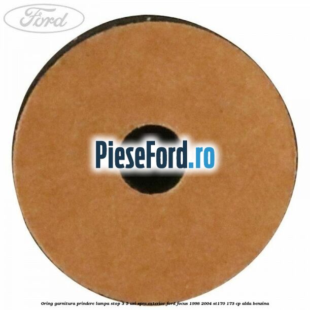 Oring garnitura prindere lampa stop 3/5 usi spre exterior Ford Focus 1998-2004 ST170 173 cp ALDA benzina