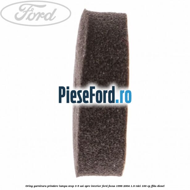 Oring garnitura prindere lampa stop 3/5 usi spre interior Ford Focus 1998-2004 1.8 TDCi 100 cp FFDA diesel