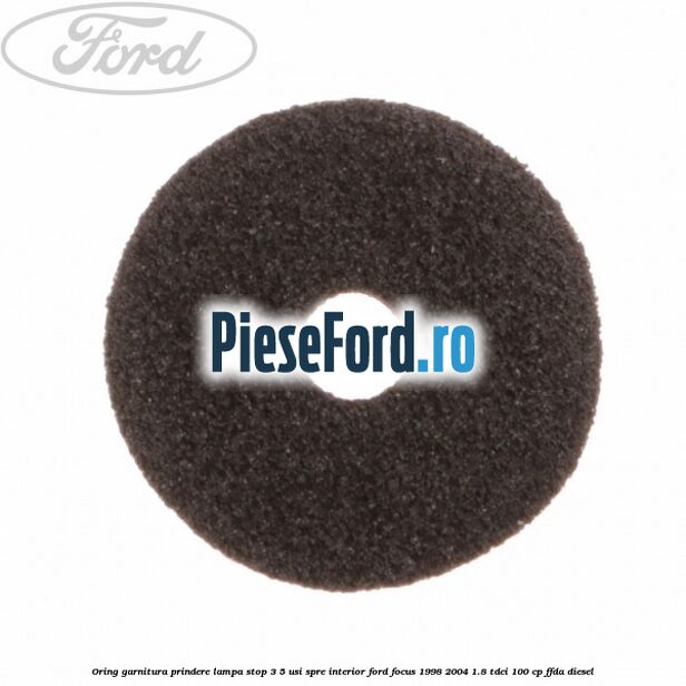 Oring garnitura prindere lampa stop 3/5 usi spre interior Ford Focus 1998-2004 1.8 TDCi 100 cp FFDA diesel