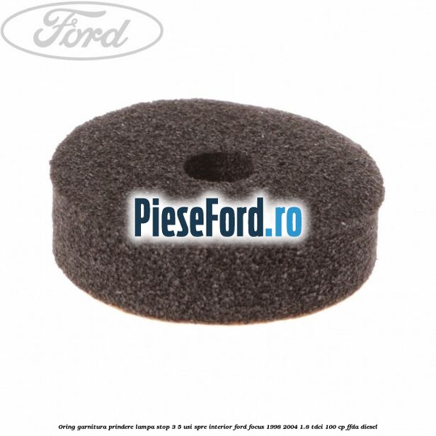 Oring garnitura prindere lampa stop 3/5 usi spre interior Ford Focus 1998-2004 1.8 TDCi 100 cp FFDA diesel