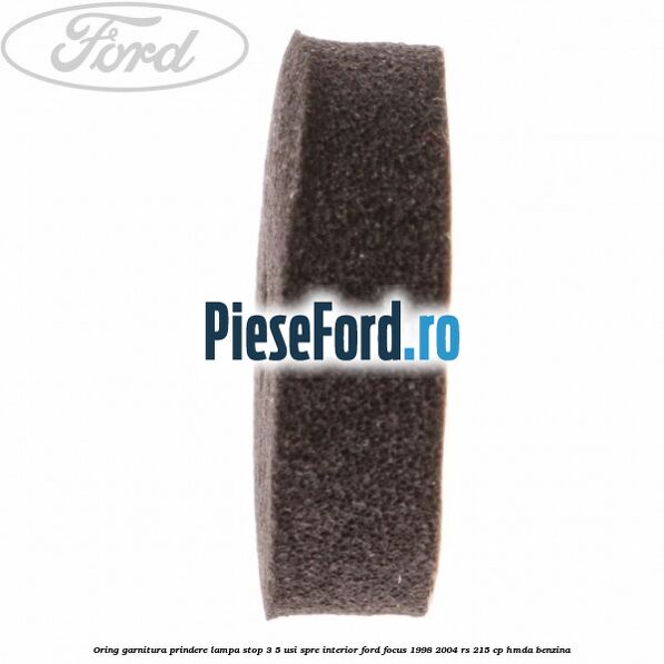 Oring garnitura prindere lampa stop 3/5 usi spre interior Ford Focus 1998-2004 RS 215 cp HMDA benzina