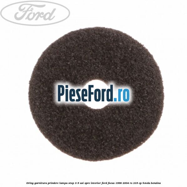 Oring garnitura prindere lampa stop 3/5 usi spre interior Ford Focus 1998-2004 RS 215 cp HMDA benzina