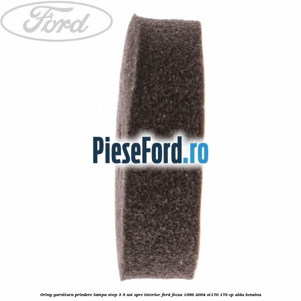 Oring garnitura prindere lampa stop 3/5 usi spre interior Ford Focus 1998-2004 ST170 173 cp ALDA benzina