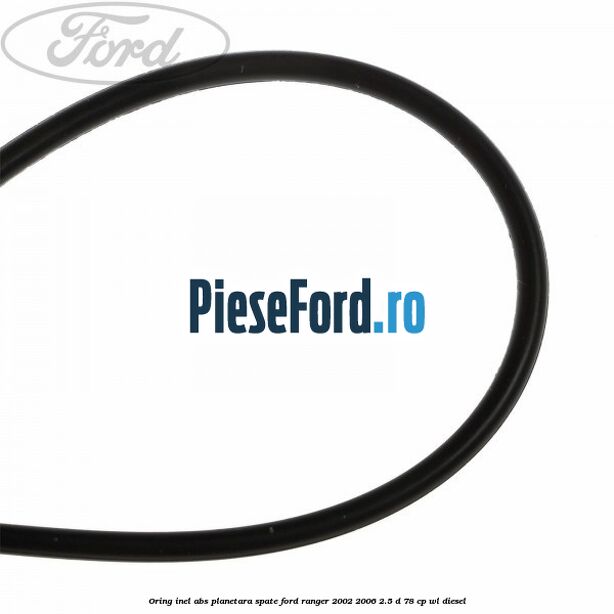 Oring inel ABS planetara spate Ford Ranger 2002-2006 2.5 D 78 cp WL diesel