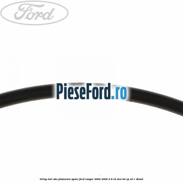 Oring inel ABS planetara spate Ford Ranger 2002-2006 2.5 TD 4x4 84 cp Oring inel ABS planetara spate Ford Ranger 2002-2006 2.5 TD 4x4 84 cp WL-T diesel