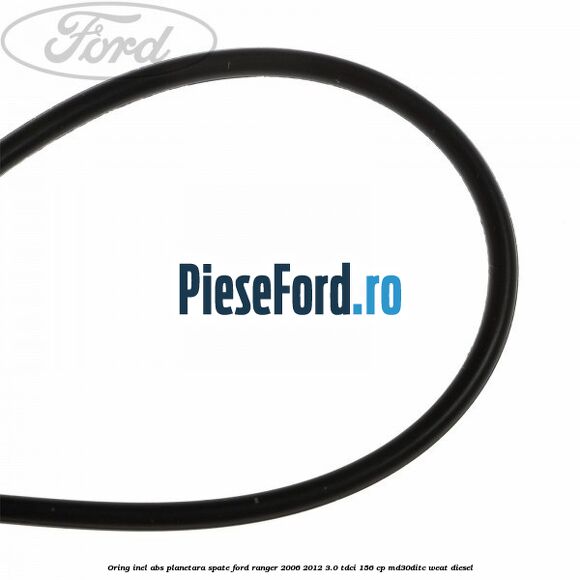 Oring inel ABS planetara spate Ford Ranger 2006-2012 3.0 TDCi 156 cp MD30DITC, WEAT diesel