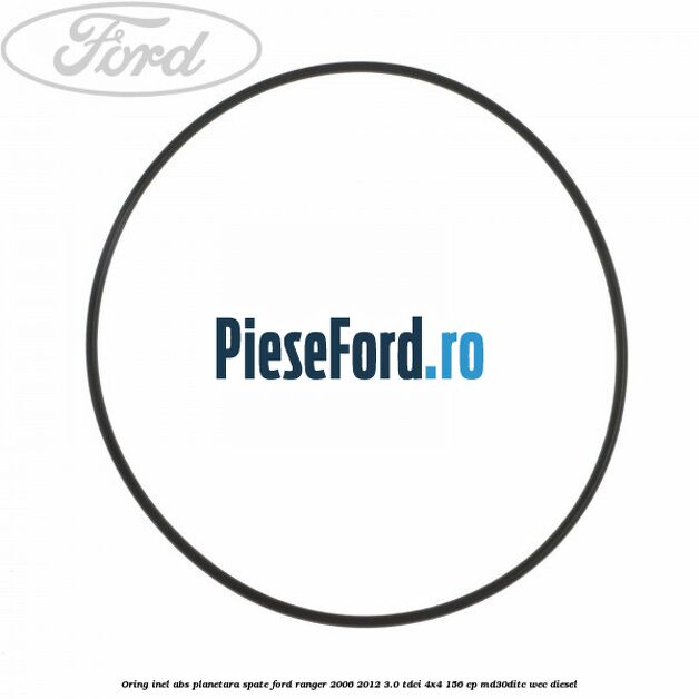 Oring inel ABS planetara spate Ford Ranger 2006-2012 3.0 TDCi 4x4 156 cp MD30DITC, WEC diesel