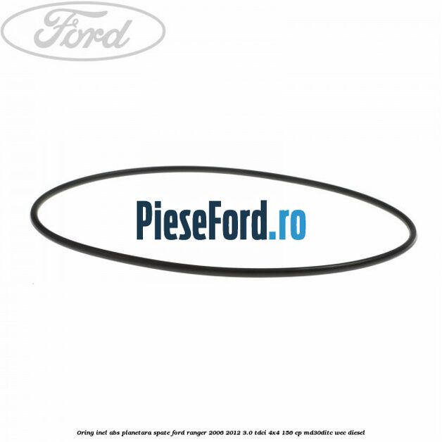 Oring inel ABS planetara spate Ford Ranger 2006-2012 3.0 TDCi 4x4 156 cp MD30DITC, WEC diesel