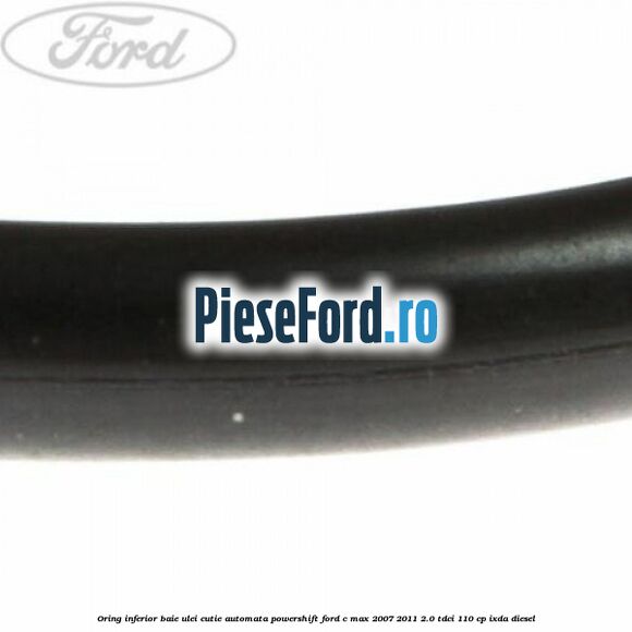 Oring inferior baie ulei cutie automata Powershift Ford C-Max 2007-2011 2.0 TDCi 110 cp IXDA diesel