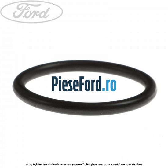 Oring inferior baie ulei cutie automata Powershift Ford Focus 2011-2014 2.0 TDCi 136 cp UKDB diesel