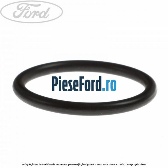 Oring inferior baie ulei cutie automata Powershift Ford Grand C-Max 2011-2015 2.0 TDCi 115 cp TYDA diesel