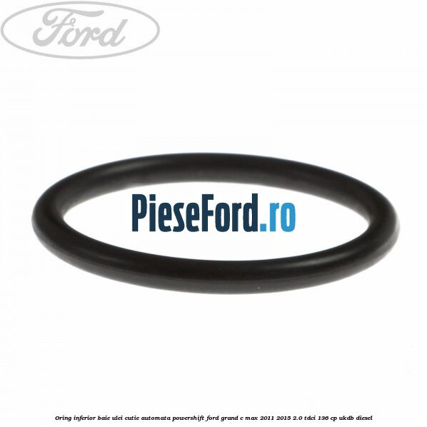 Oring inferior baie ulei cutie automata Powershift Ford Grand C-Max 2011-2015 2.0 TDCi 136 cp Oring inferior baie ulei cutie automata Powershift Ford Grand C-Max 2011-2015 2.0 TDCi 136 cp UKDB diesel